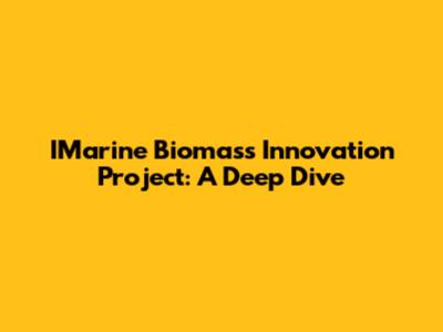 IMarine Biomass Innovation Project: A Deep Dive