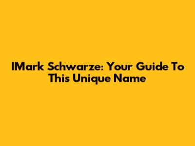 IMark Schwarze: Your Guide To This Unique Name