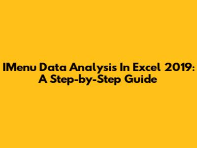 IMenu Data Analysis In Excel 2019: A Step-by-Step Guide