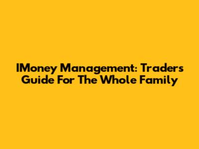 IMoney Management: Trader's Guide For The Whole Family