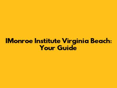 IMonroe Institute Virginia Beach: Your Guide