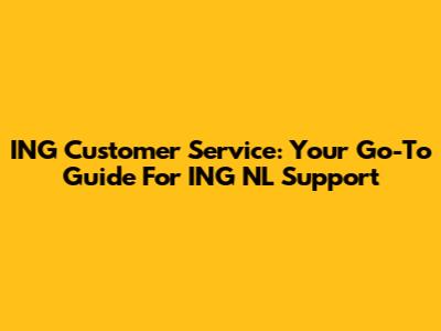 ING Customer Service: Your Go-To Guide For ING NL Support