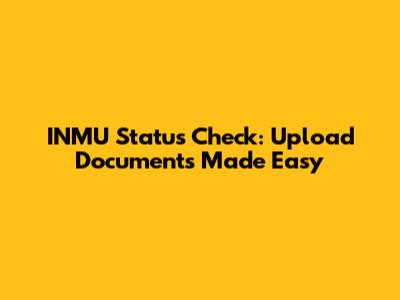 INMU Status Check: Upload Documents Made Easy