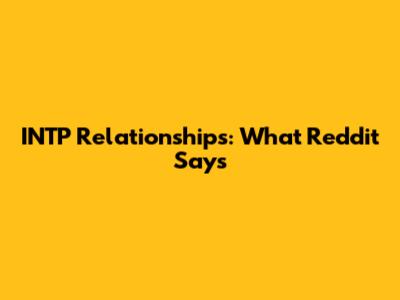INTP Relationships: What Reddit Says