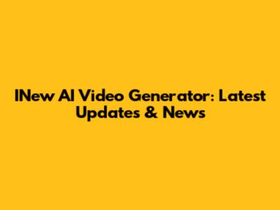 INew AI Video Generator: Latest Updates & News