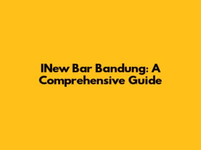 INew Bar Bandung: A Comprehensive Guide