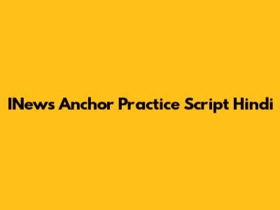 INews Anchor Practice Script Hindi