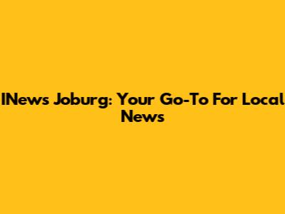 INews Joburg: Your Go-To For Local News