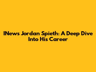 INews Jordan Spieth: A Deep Dive Into His Career