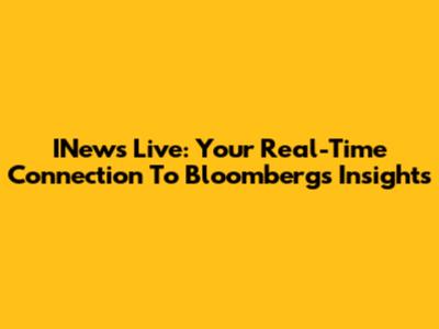INews Live: Your Real-Time Connection To Bloomberg's Insights