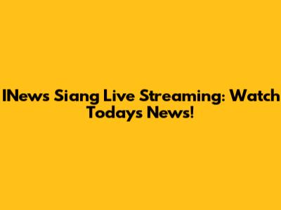 INews Siang Live Streaming: Watch Today's News!