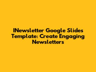 INewsletter Google Slides Template: Create Engaging Newsletters