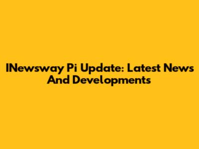 INewsway Pi Update: Latest News And Developments