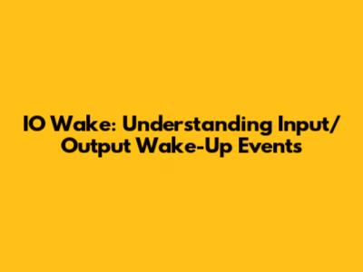 IO Wake: Understanding Input/Output Wake-Up Events