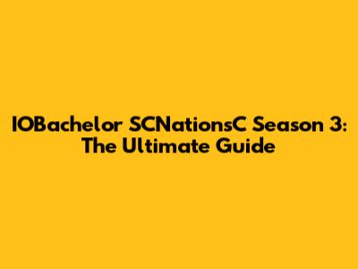 IOBachelor SCNationsC Season 3: The Ultimate Guide