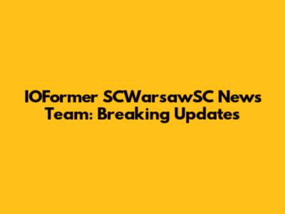 IOFormer SCWarsawSC News Team: Breaking Updates