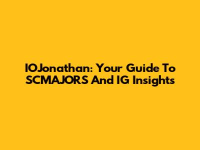 IOJonathan: Your Guide To SCMAJORS And IG Insights