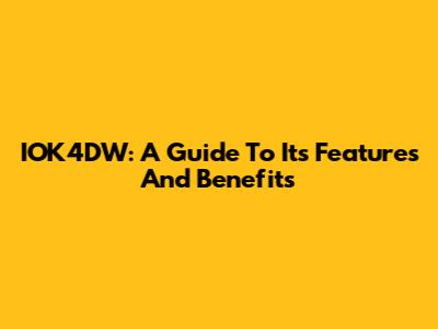 IOK4DW: A Guide To Its Features And Benefits