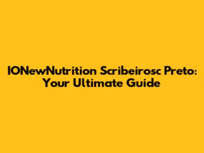 IONewNutrition Scribeirosc Preto: Your Ultimate Guide