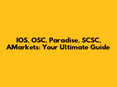 IOS, OSC, Paradise, SCSC, AMarkets: Your Ultimate Guide