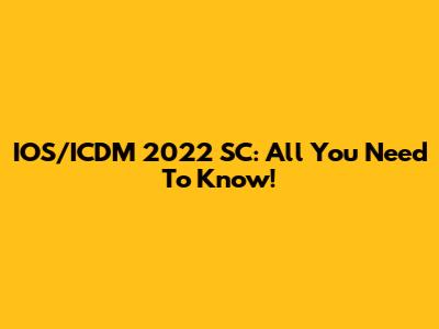 IOS/ICDM 2022 SC: All You Need To Know!