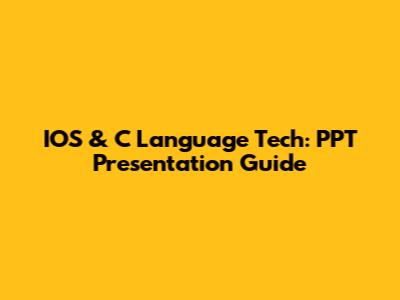 IOS & C Language Tech: PPT Presentation Guide