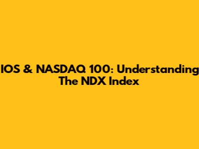IOS & NASDAQ 100: Understanding The NDX Index