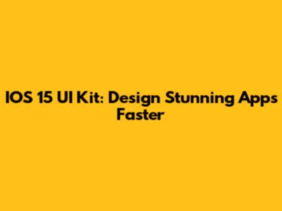 IOS 15 UI Kit: Design Stunning Apps Faster