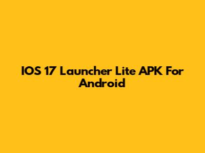 IOS 17 Launcher Lite APK For Android