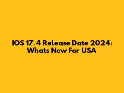 IOS 17.4 Release Date 2024: What's New For USA