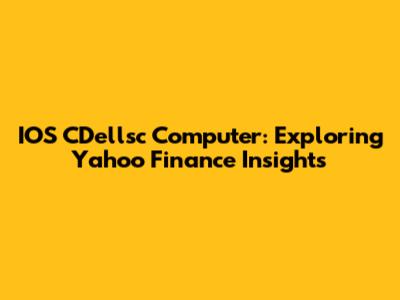 IOS CDellsc Computer: Exploring Yahoo Finance Insights