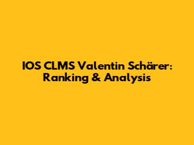 IOS CLMS Valentin Schärer: Ranking & Analysis