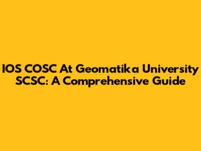 IOS COSC At Geomatika University SCSC: A Comprehensive Guide