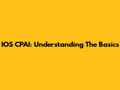 IOS CPAI: Understanding The Basics