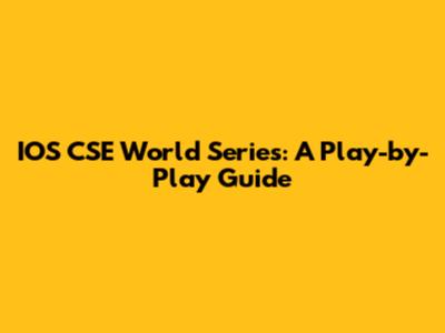 IOS CSE World Series: A Play-by-Play Guide