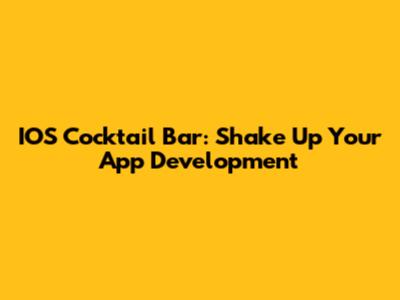 IOS Cocktail Bar: Shake Up Your App Development