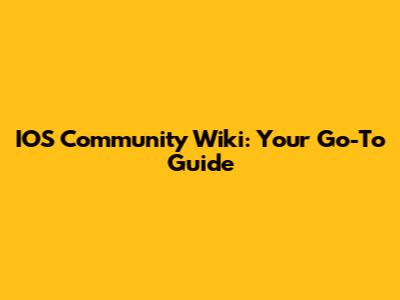 IOS Community Wiki: Your Go-To Guide