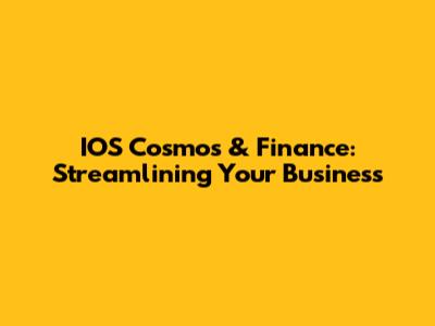 IOS Cosmos & Finance: Streamlining Your Business