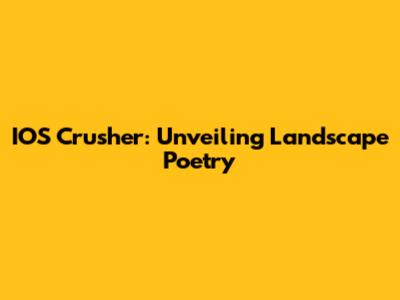 IOS Crusher: Unveiling Landscape Poetry