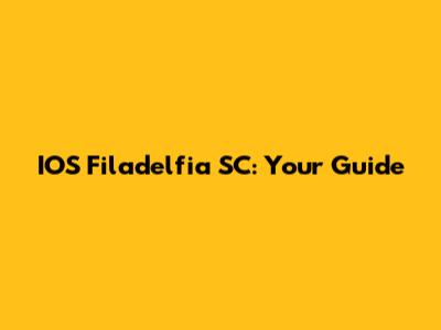IOS Filadelfia SC: Your Guide
