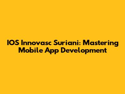 IOS Innovasc Suriani: Mastering Mobile App Development