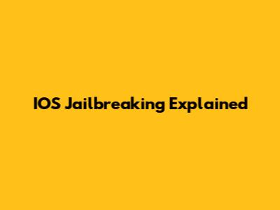 IOS Jailbreaking Explained