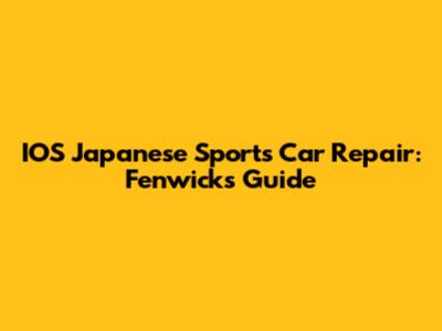 IOS Japanese Sports Car Repair: Fenwick's Guide