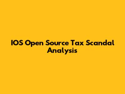 IOS Open Source Tax Scandal Analysis