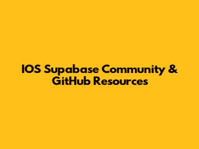 IOS Supabase Community & GitHub Resources