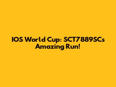 IOS World Cup: SCT7889SC's Amazing Run!