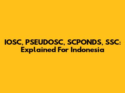 IOSC, PSEUDOSC, SCPONDS, SSC: Explained For Indonesia