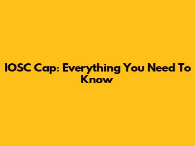 IOSC Cap: Everything You Need To Know