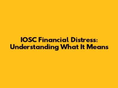 IOSC Financial Distress: Understanding What It Means