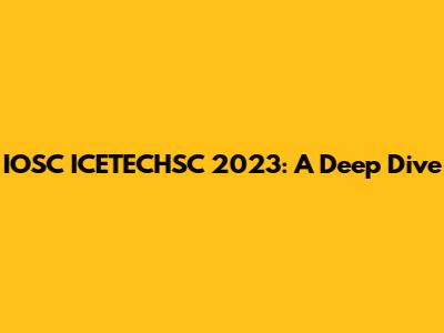 IOSC ICETECHSC 2023: A Deep Dive